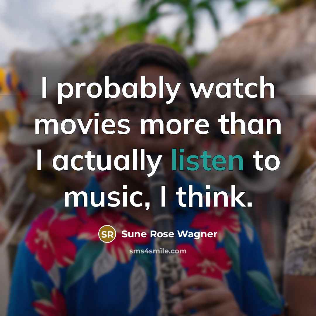 “I probably watch movies more than I actually listen to…” quote by Sune Rose Wagner