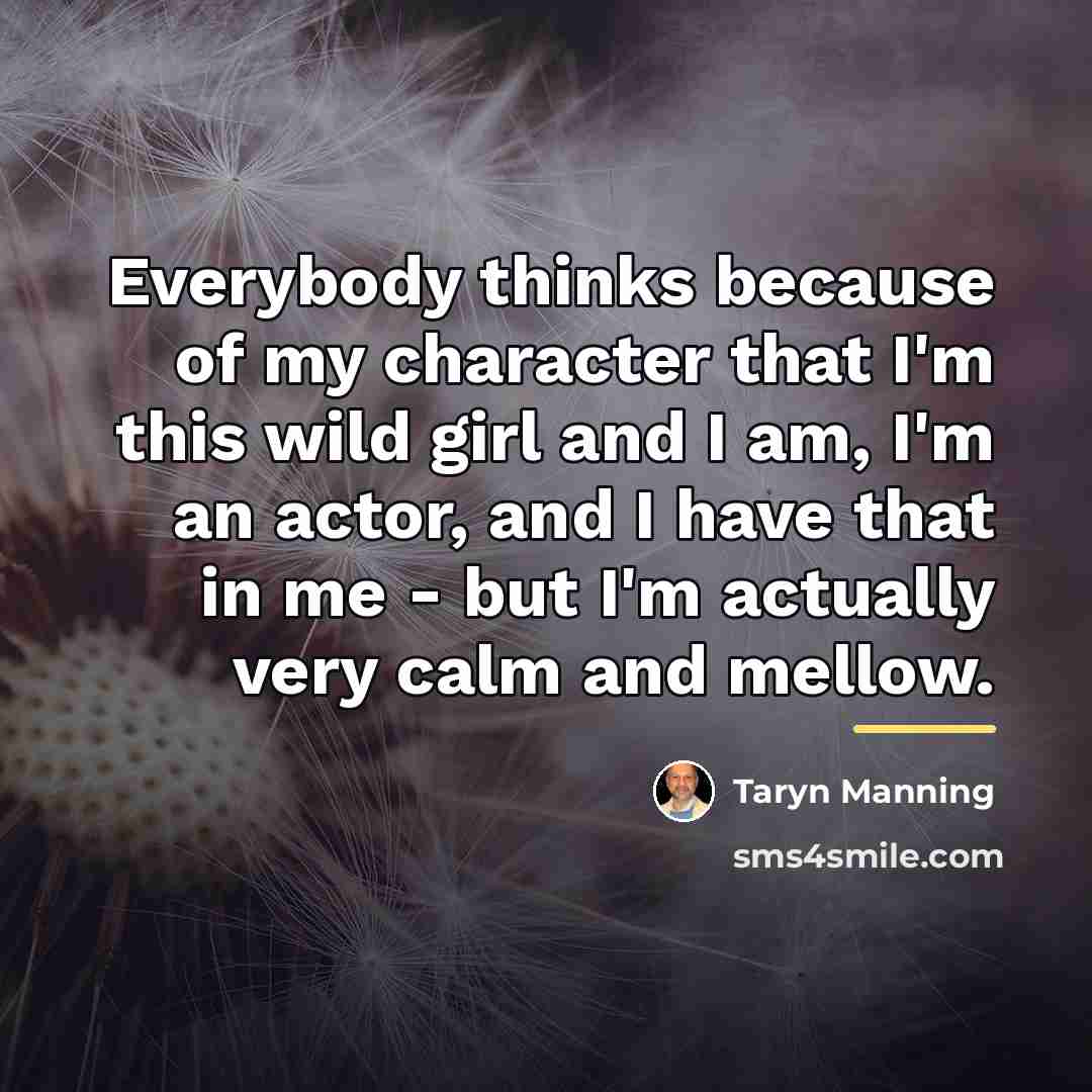 “Everybody thinks because of my character that I'm this wild…” quote by Taryn Manning