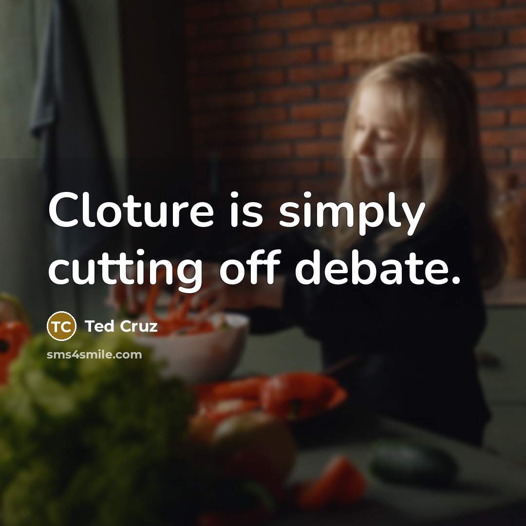 “Cloture is simply cutting off debate.…” quote by Ted Cruz