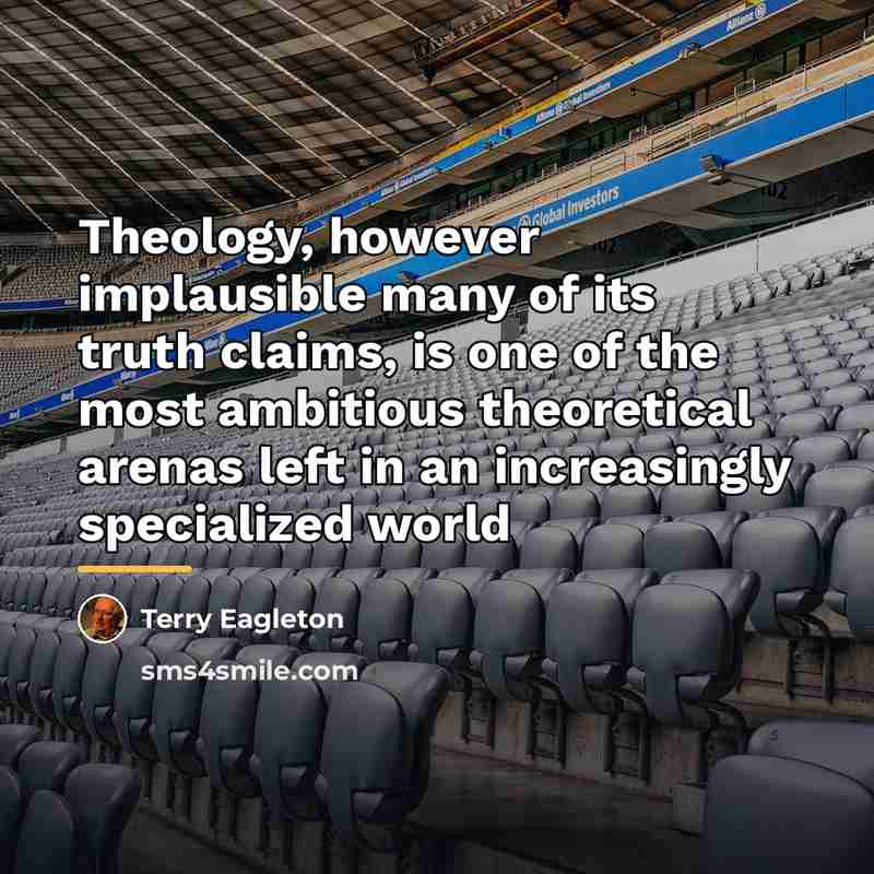 “Theology, however implausible many of its truth claims, is one…” quote by Terry Eagleton
