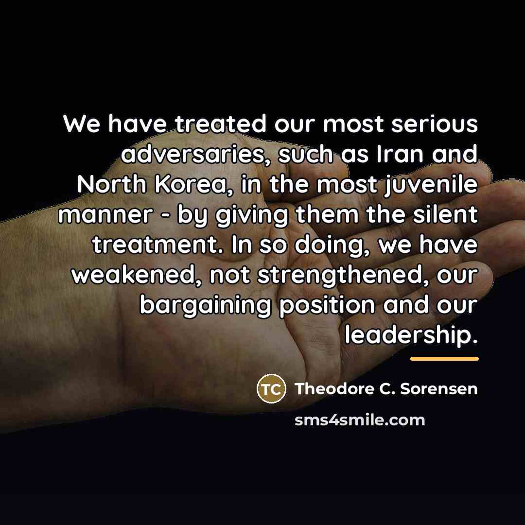 “We have treated our most serious adversaries, such as Iran…” quote by Theodore C. Sorensen