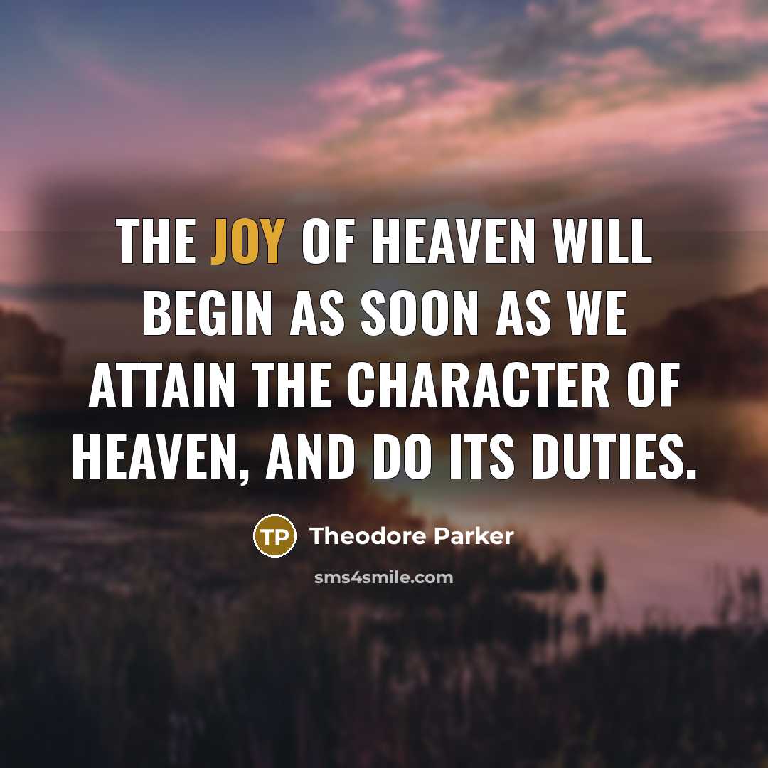 “The joy of heaven will begin as soon as we…” quote by Theodore Parker