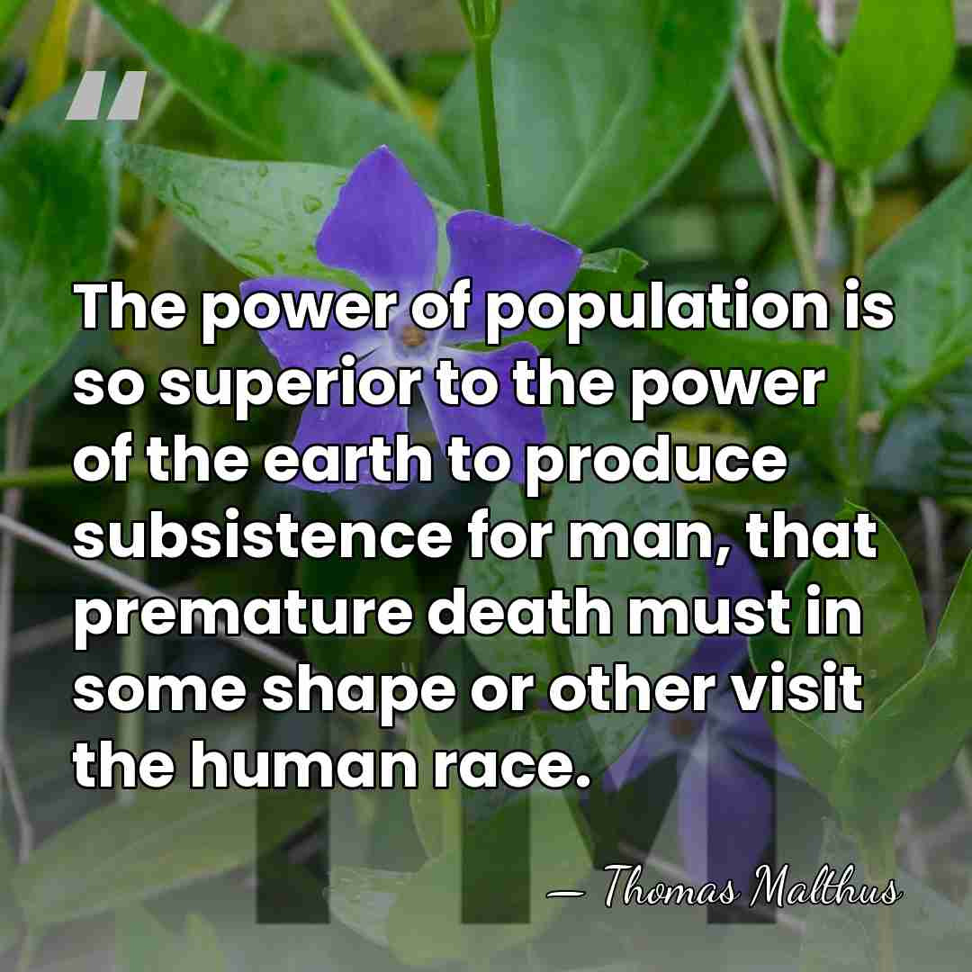 The power of population is so superior to the power of the&hellip; - Thomas Malthus
