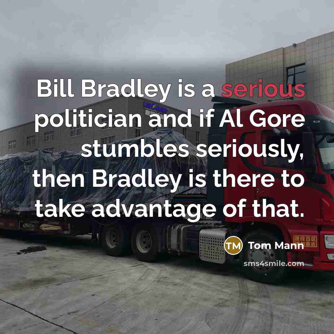 “Bill Bradley is a serious politician and if Al Gore…” quote by Tom Mann
