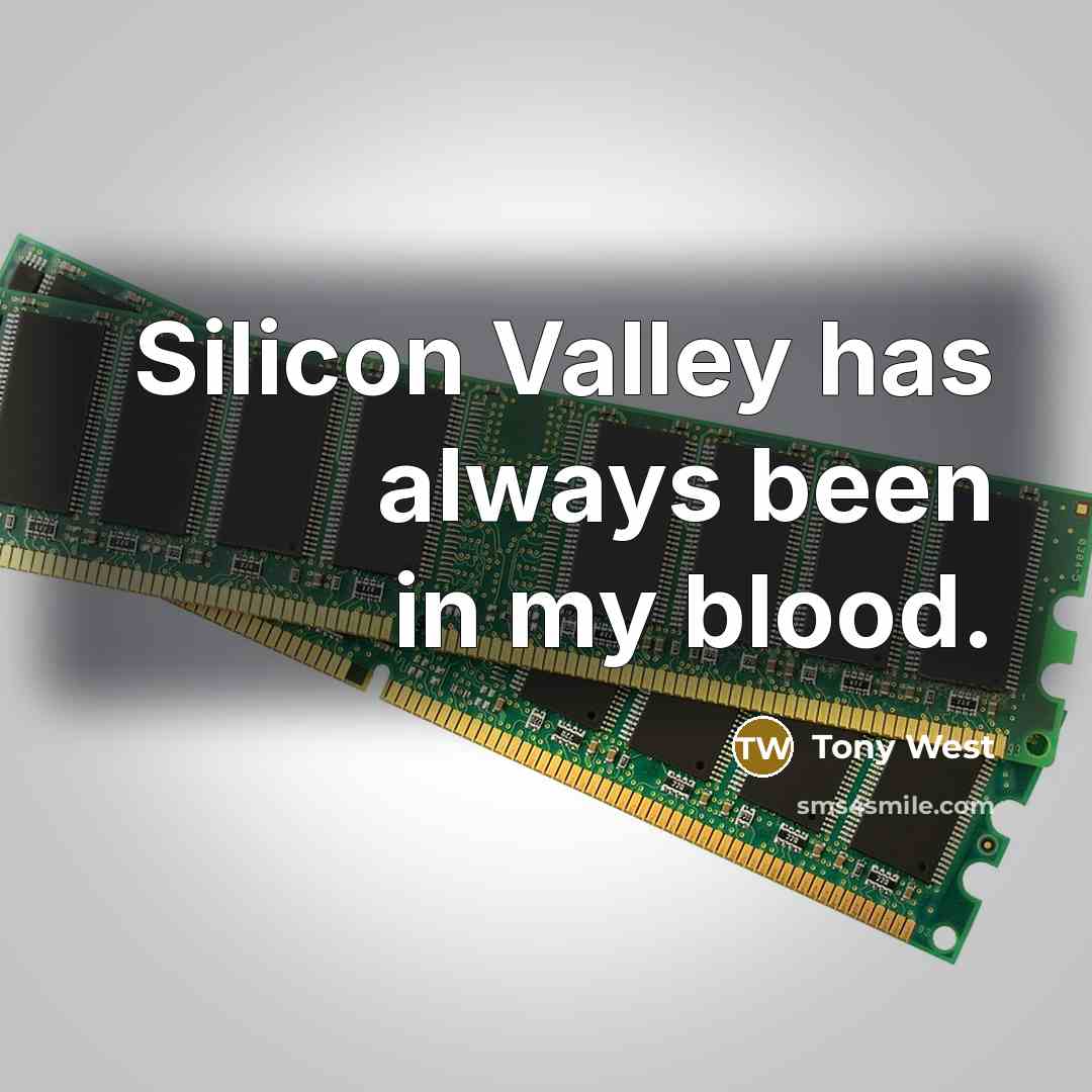 “Silicon Valley has always been in my blood.…” quote by Tony West