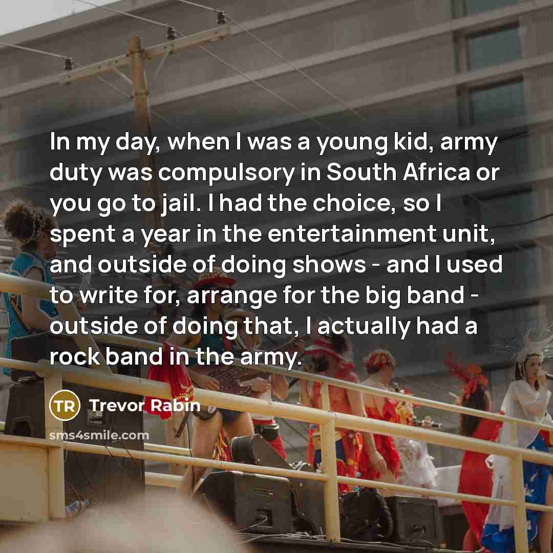 “In my day, when I was a young kid, army…” quote by Trevor Rabin