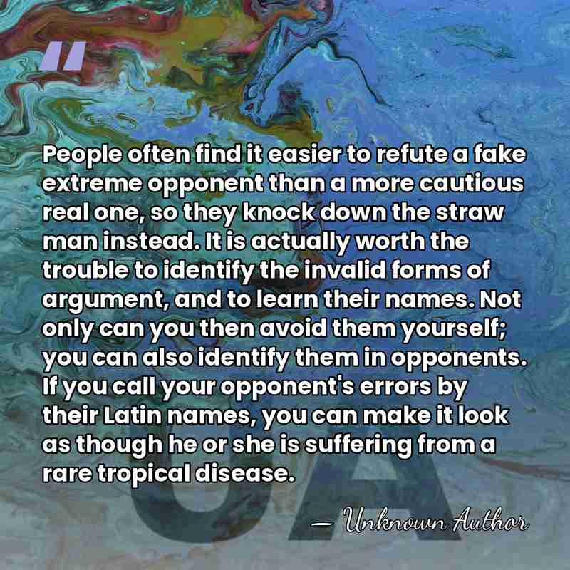 People often find it easier to refute a fake extreme opponent than&hellip; - Unknown Author