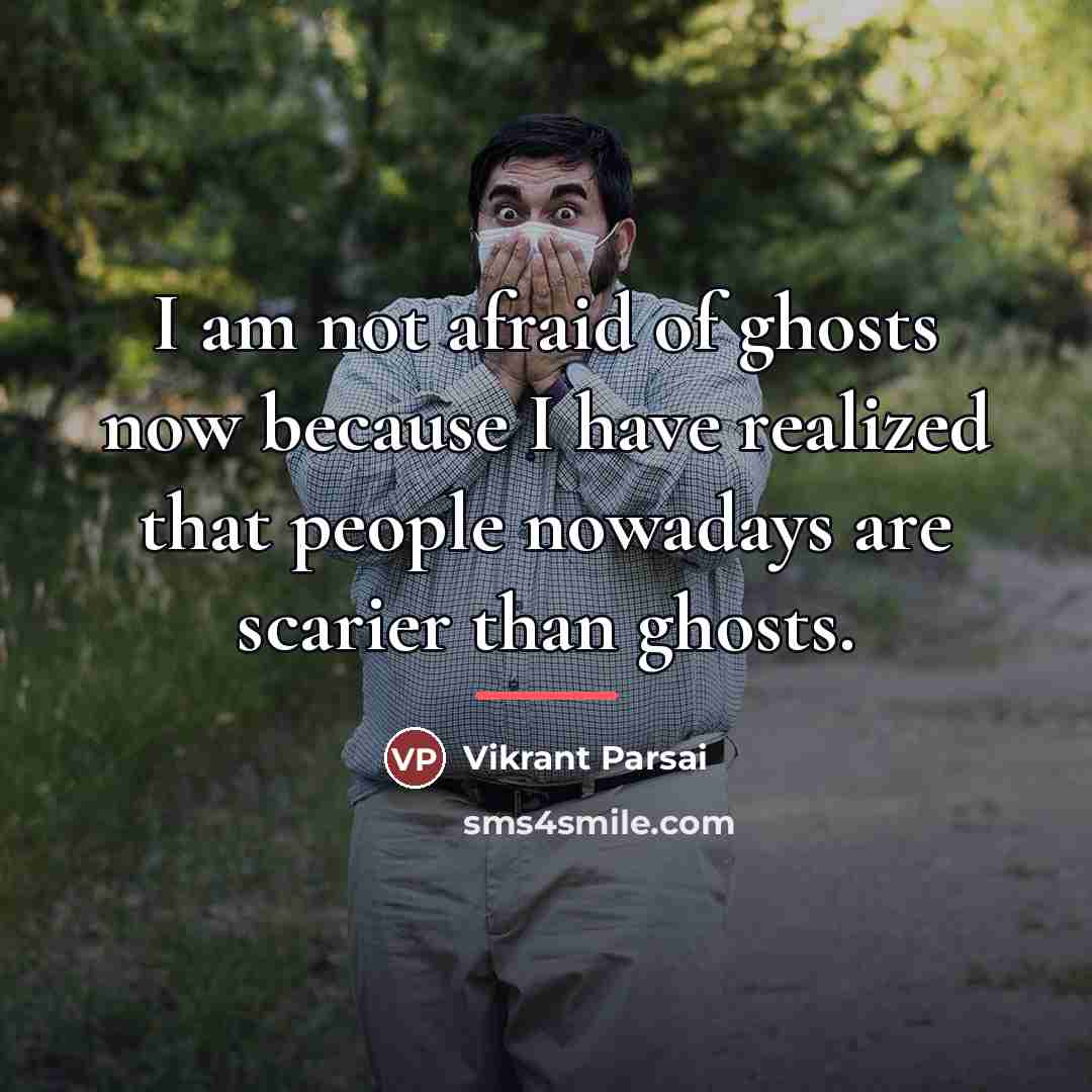 “I am not afraid of ghosts now because I have…” quote by Vikrant Parsai