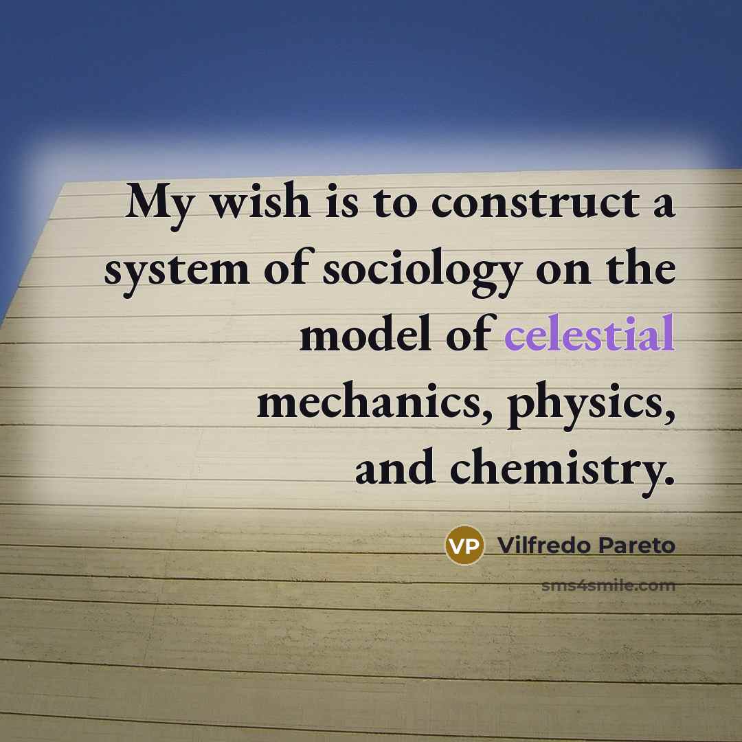 “My wish is to construct a system of sociology on…” quote by Vilfredo Pareto