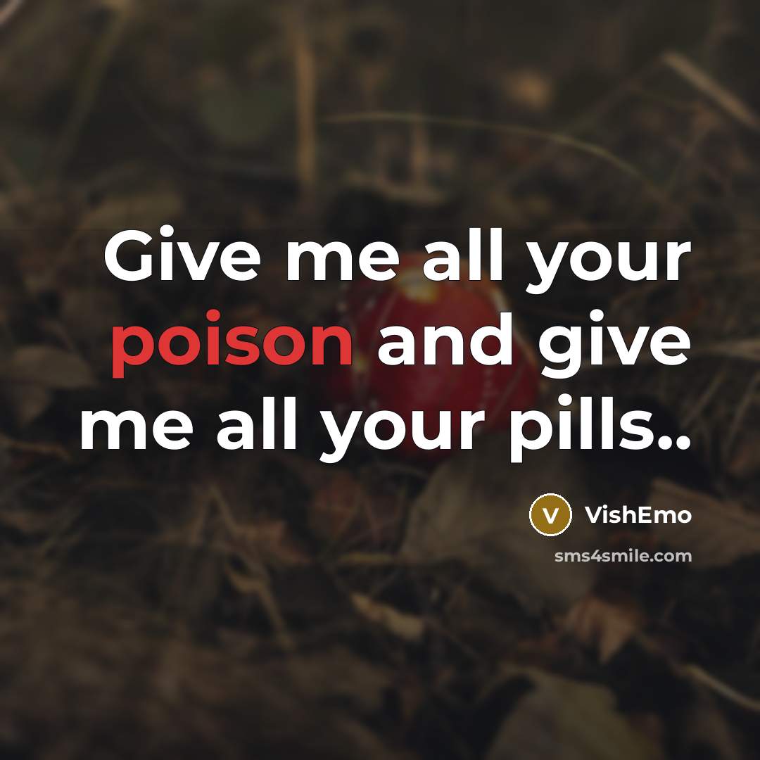 “Give me all your poison and give me all your…” quote by VishEmo