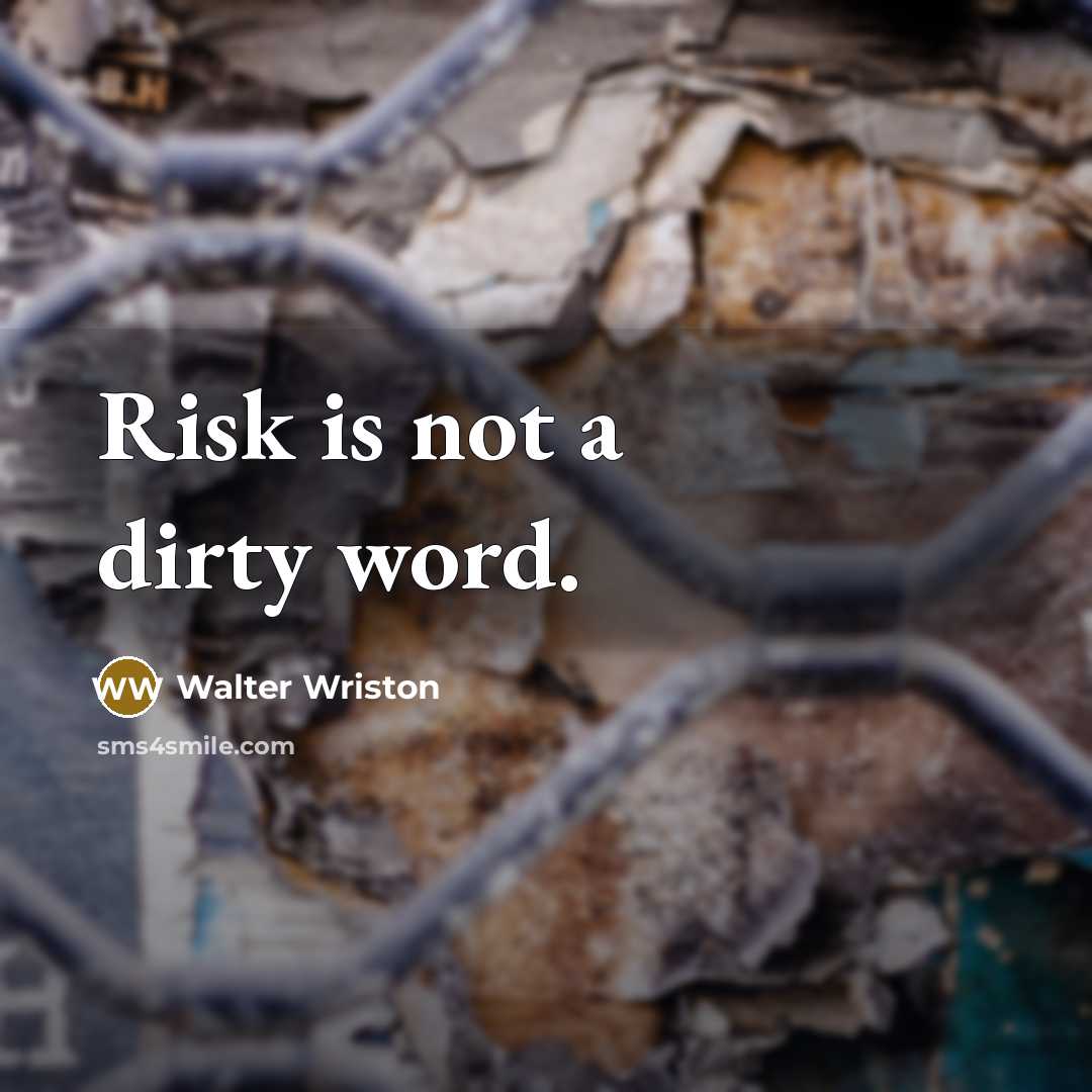 “Risk is not a dirty word.…” quote by Walter Wriston