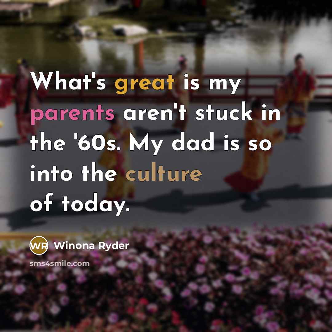 “What's great is my parents aren't stuck in the '60s.…” quote by Winona Ryder