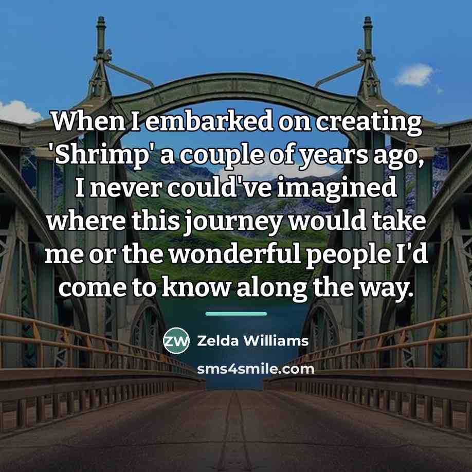 “When I embarked on creating 'Shrimp' a couple of years…” quote by Zelda Williams
