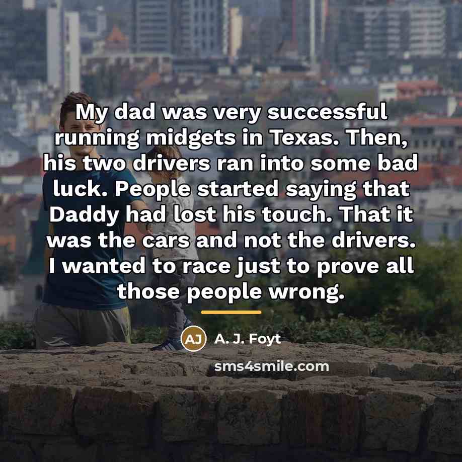 “My dad was very successful running midgets in Texas. Then,…” quote by A. J. Foyt