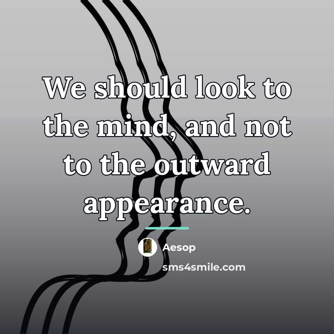 “We should look to the mind, and not to the…” quote by Aesop