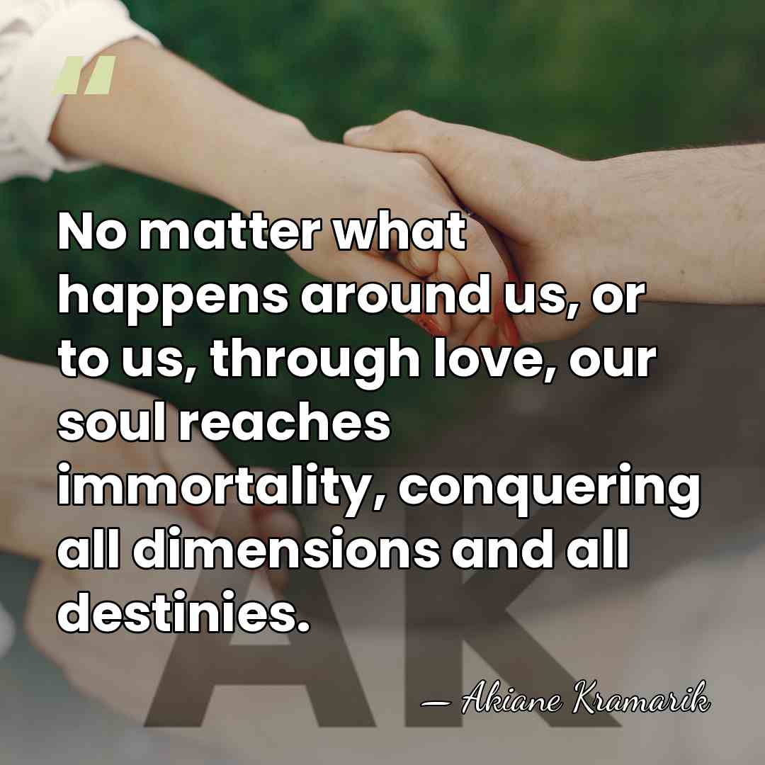 No matter what happens around us, or to us, through love, our&hellip; - Akiane Kramarik