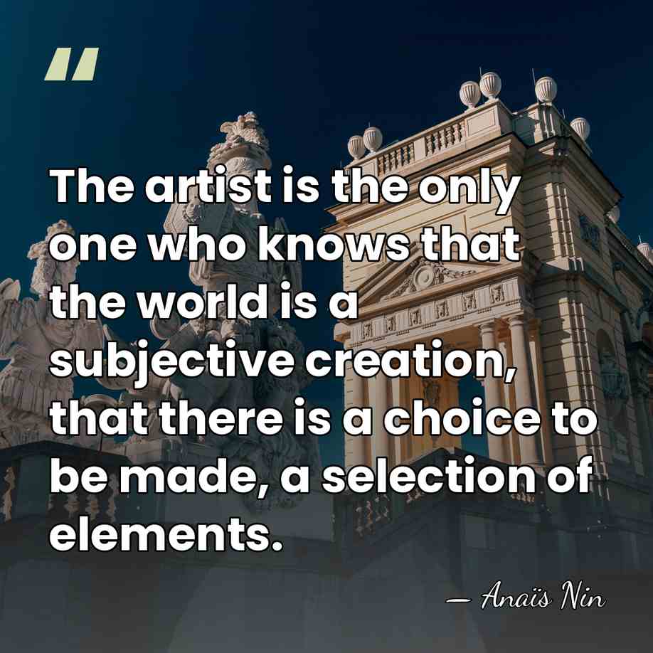 The artist is the only one who knows that the world is&hellip; - Anais Nin