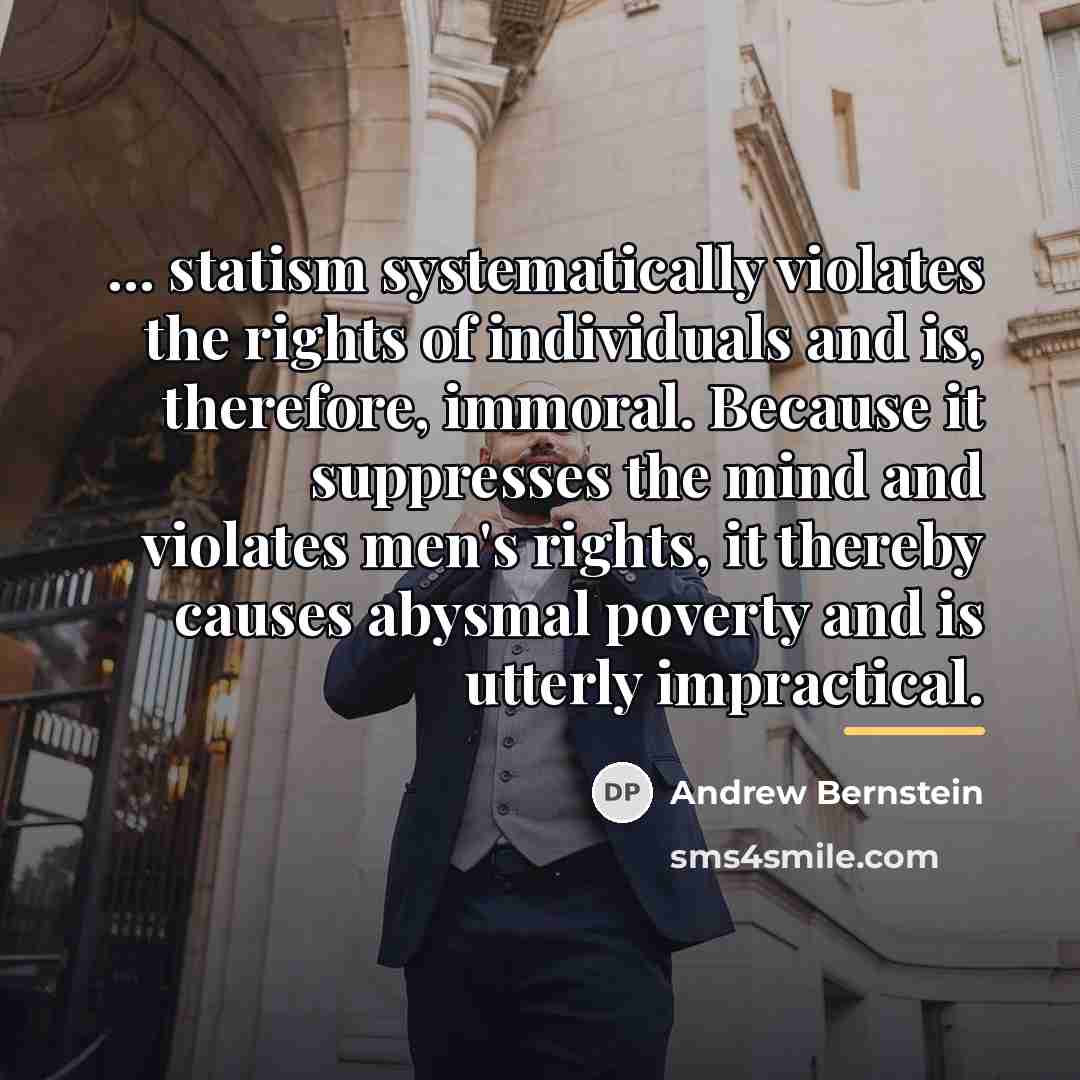 “... statism systematically violates the rights of individuals and is,…” quote by Andrew Bernstein