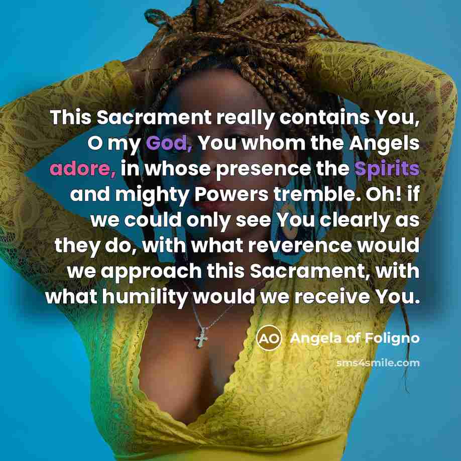 “This Sacrament really contains You, O my God, You whom…” quote by Angela of Foligno