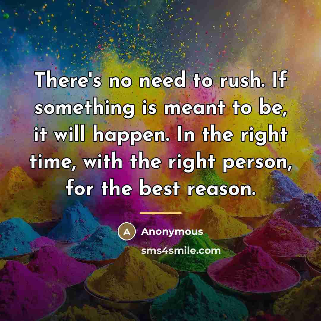 “There's no need to rush. If something is meant to…” quote by Anonymous