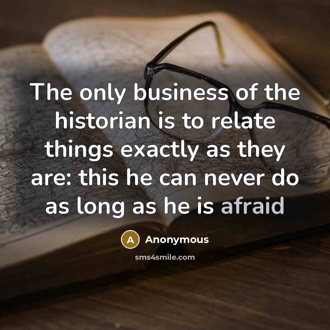 “The only business of the historian is to relate things…” quote by Anonymous