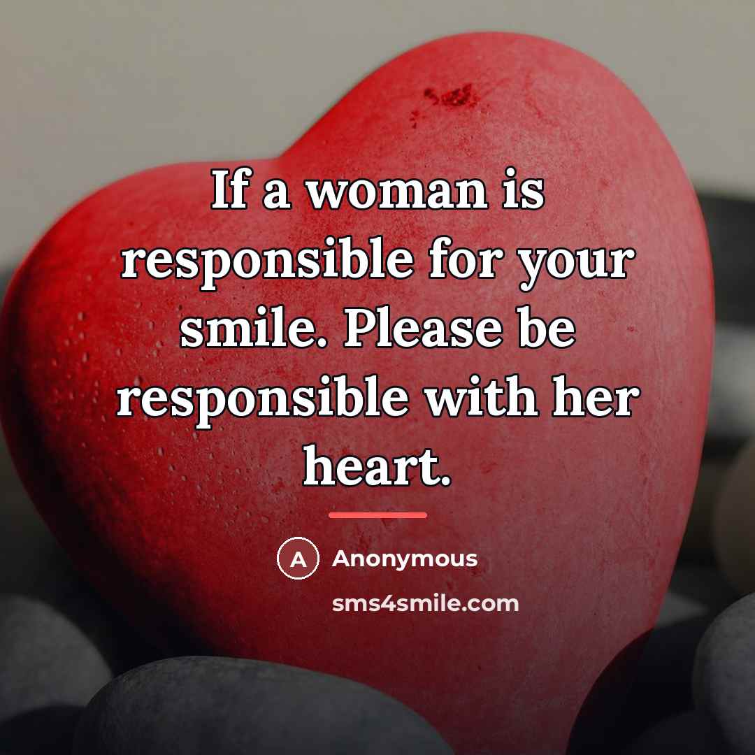 “If a woman is responsible for your smile. Please be…” quote by Anonymous