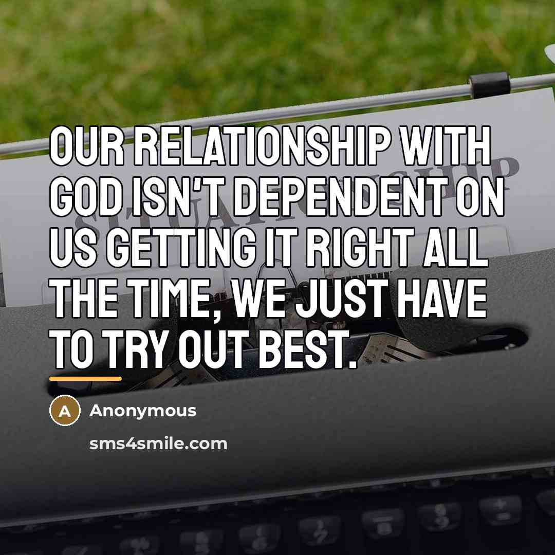 “Our relationship with God isn't dependent on us getting it…” quote by Anonymous