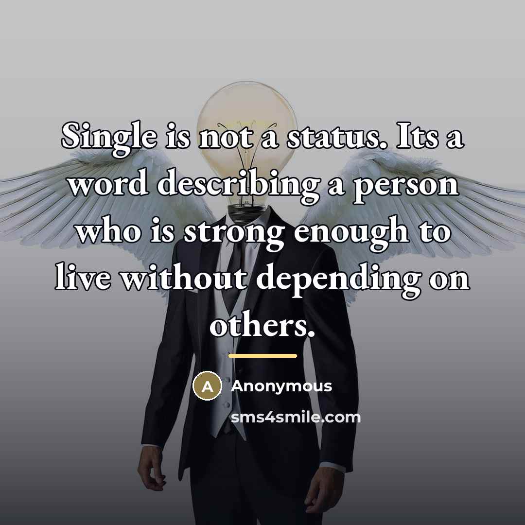 “Single is not a status. Its a word describing a…” quote by Anonymous