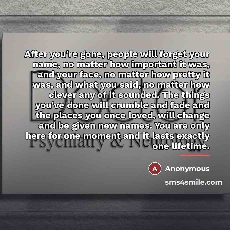 “After you're gone, people will forget your name, no matter…” quote by Anonymous