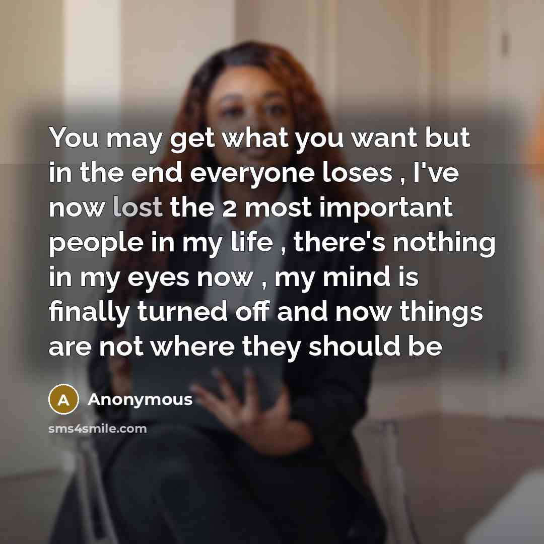 “You may get what you want but in the end…” quote by Anonymous