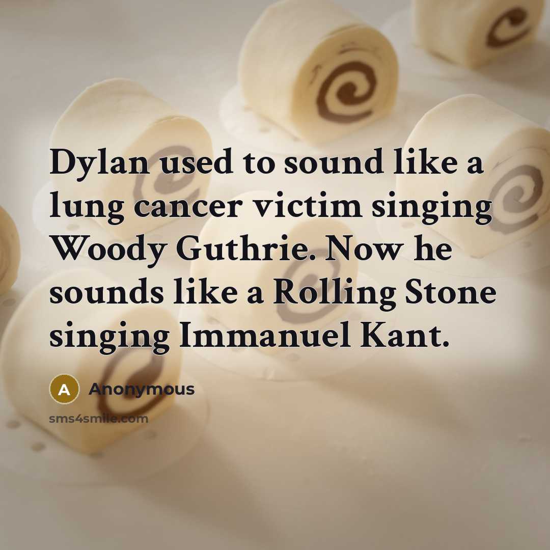 “Dylan used to sound like a lung cancer victim singing…” quote by Anonymous