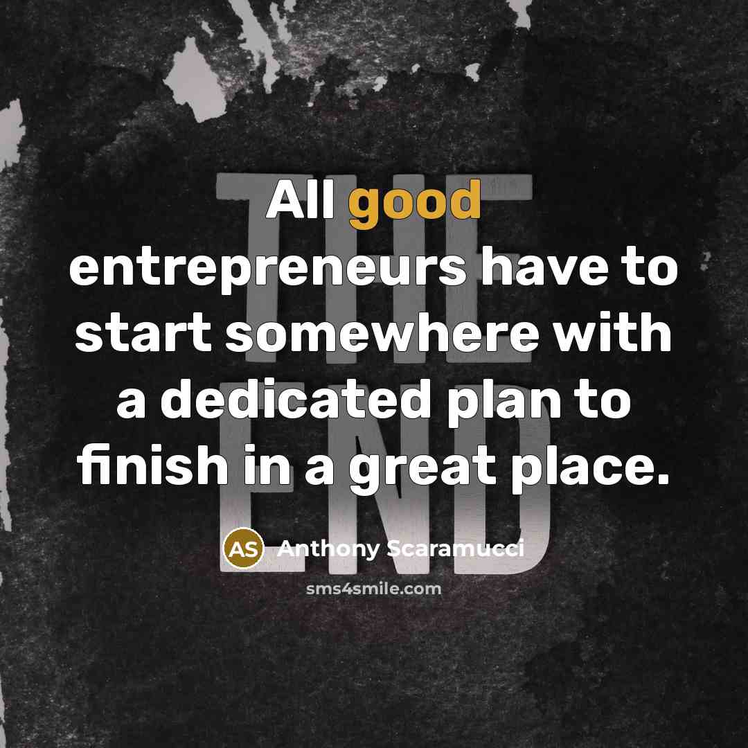 “All good entrepreneurs have to start somewhere with a dedicated…” quote by Anthony Scaramucci