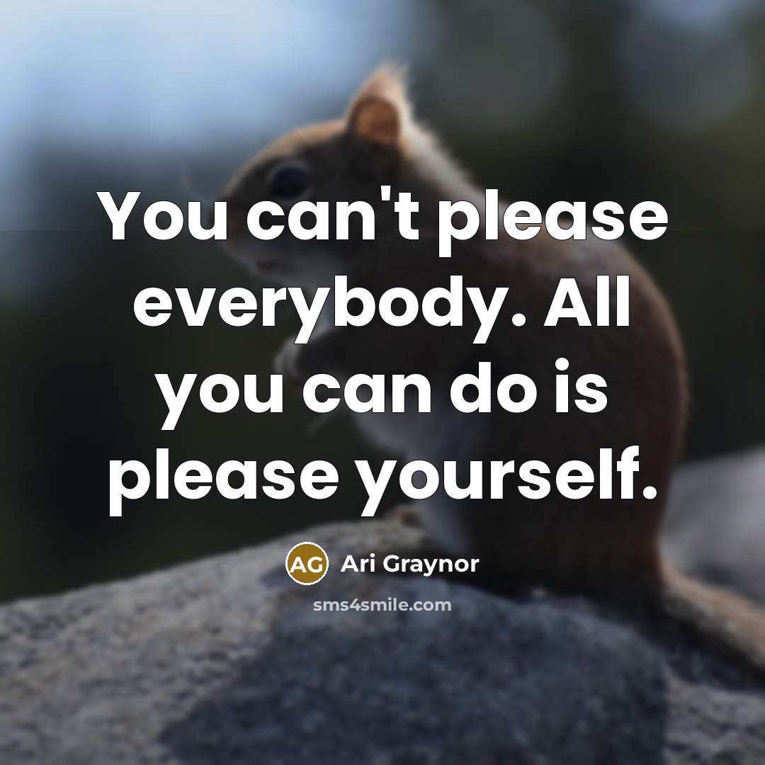 “You can't please everybody. All you can do is please…” quote by Ari Graynor