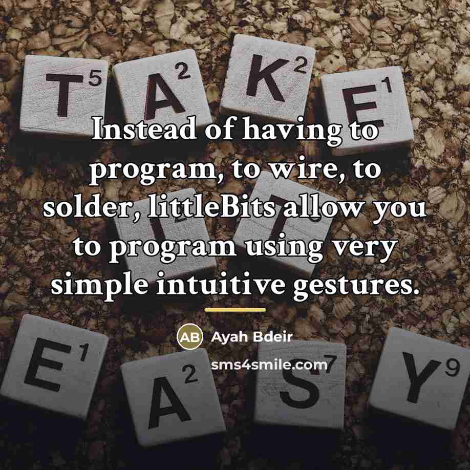 “Instead of having to program, to wire, to solder, littleBits…” quote by Ayah Bdeir