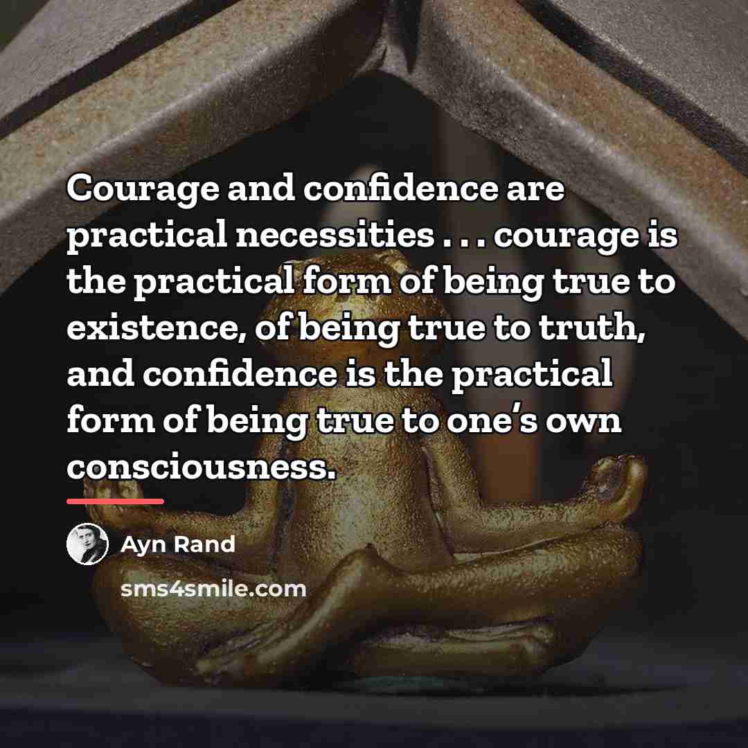 “Courage and confidence are practical necessities . . . courage…” quote by Ayn Rand