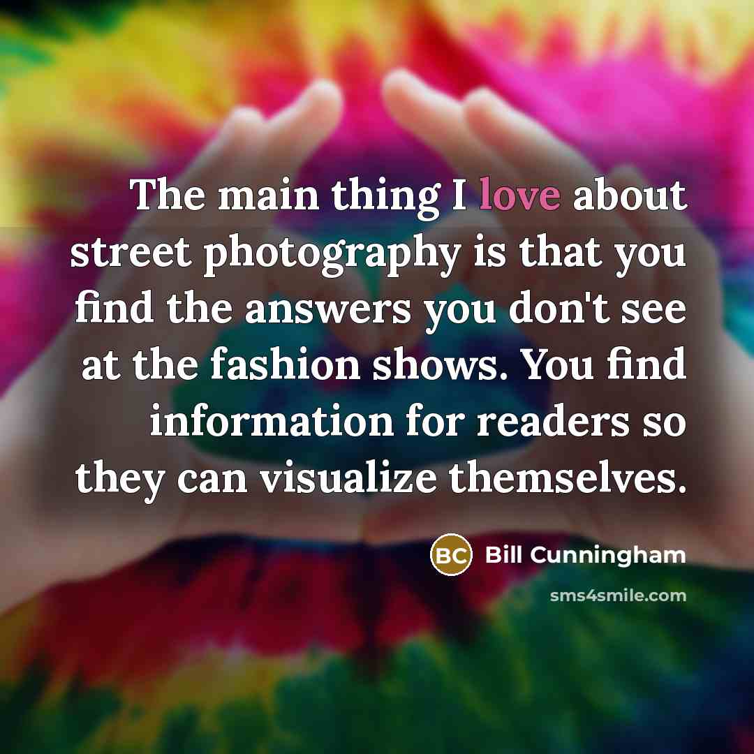 “The main thing I love about street photography is that…” quote by Bill Cunningham
