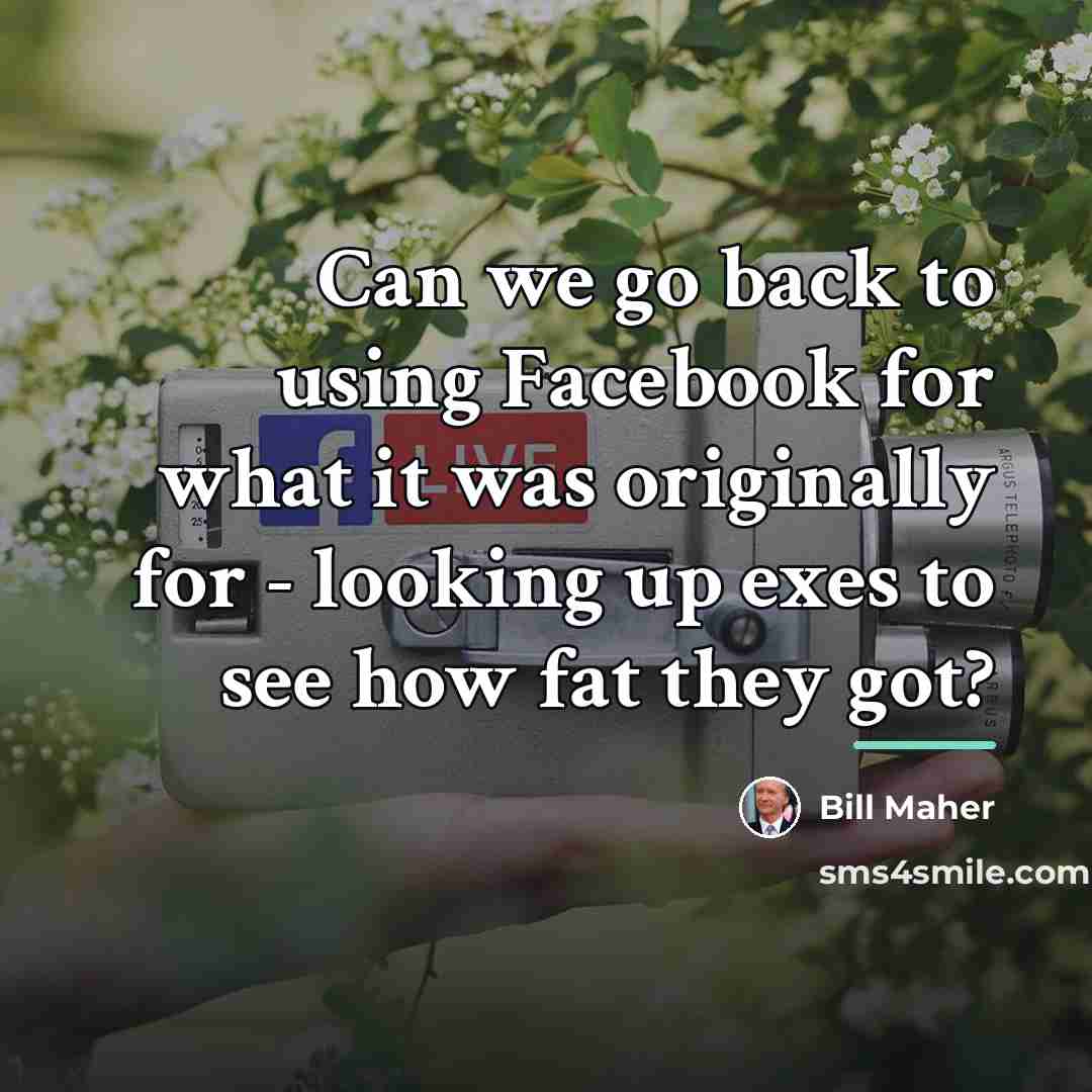 “Can we go back to using Facebook for what it…” quote by Bill Maher