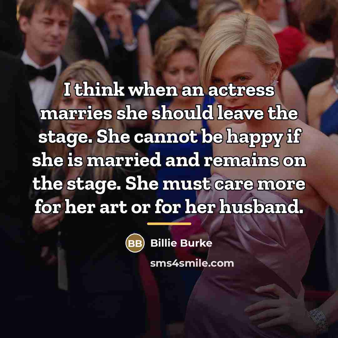 “I think when an actress marries she should leave the…” quote by Billie Burke