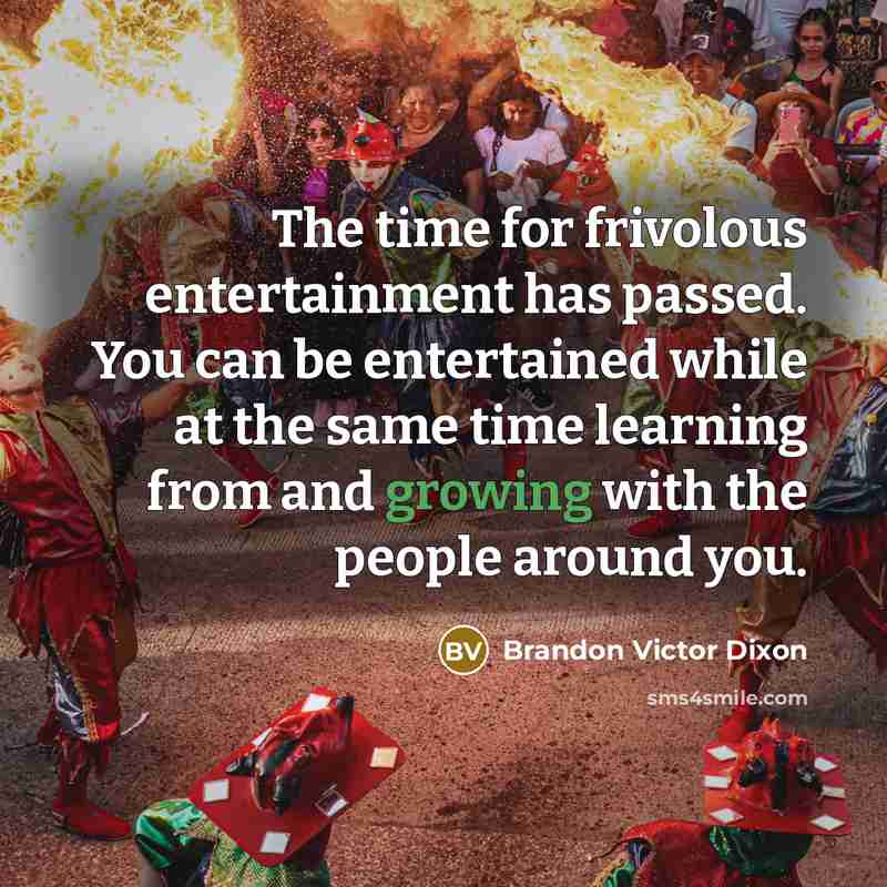 “The time for frivolous entertainment has passed. You can be…” quote by Brandon Victor Dixon