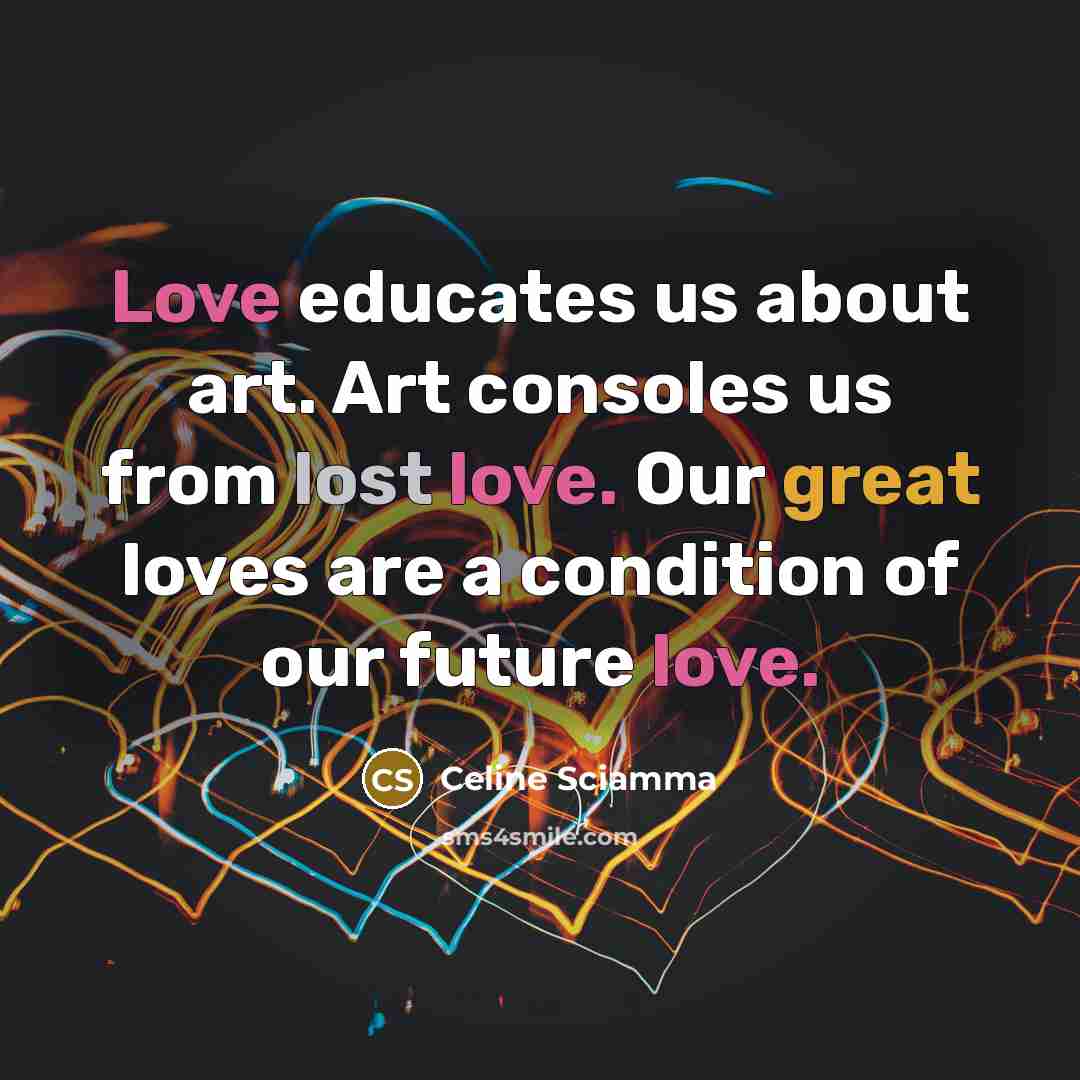 “Love educates us about art. Art consoles us from lost…” quote by Celine Sciamma