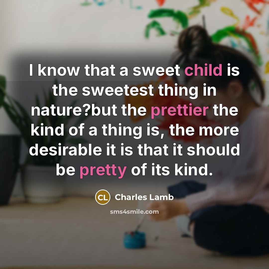 “I know that a sweet child is the sweetest thing…” quote by Charles Lamb