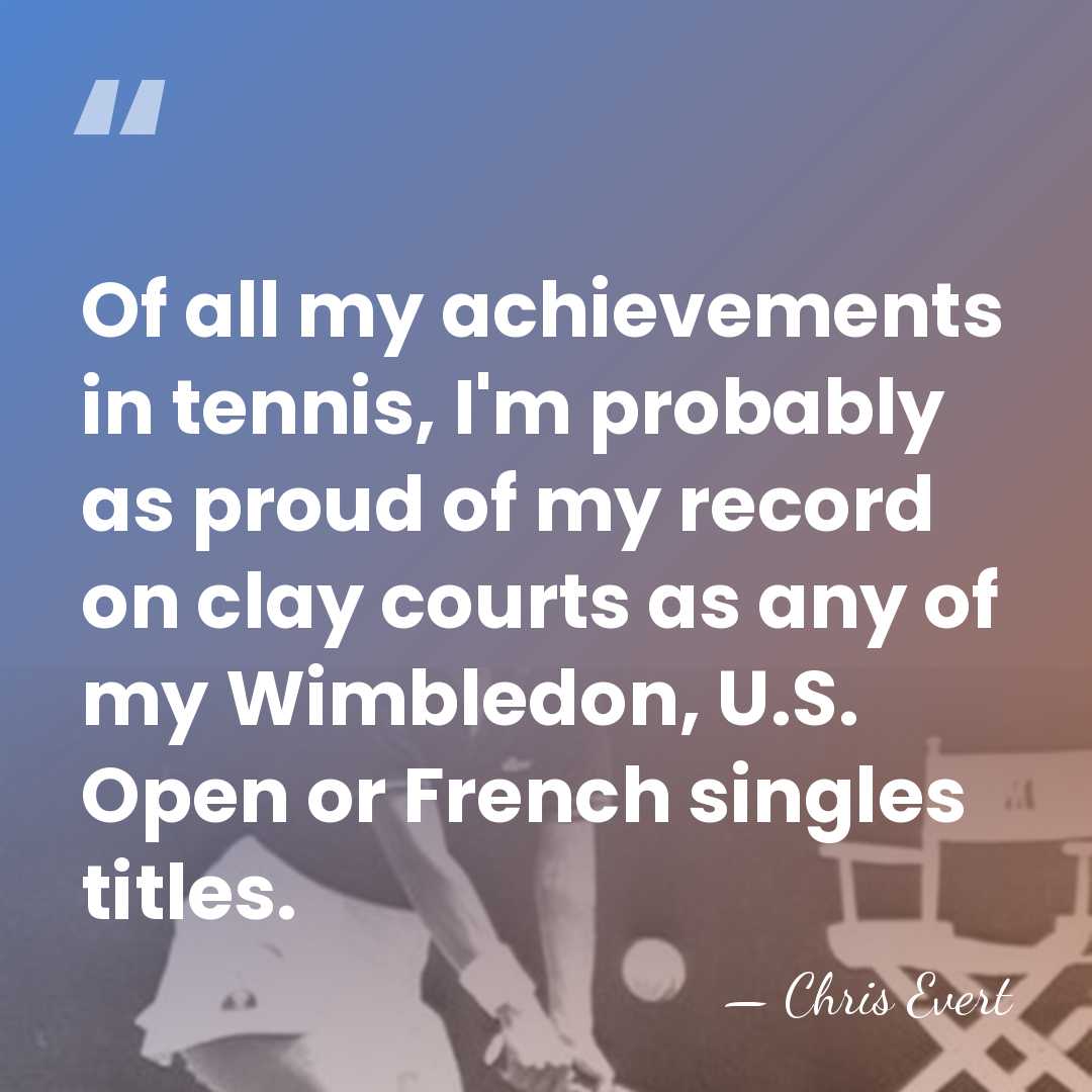 Of all my achievements in tennis, I'm probably as proud of my&hellip; - Chris Evert