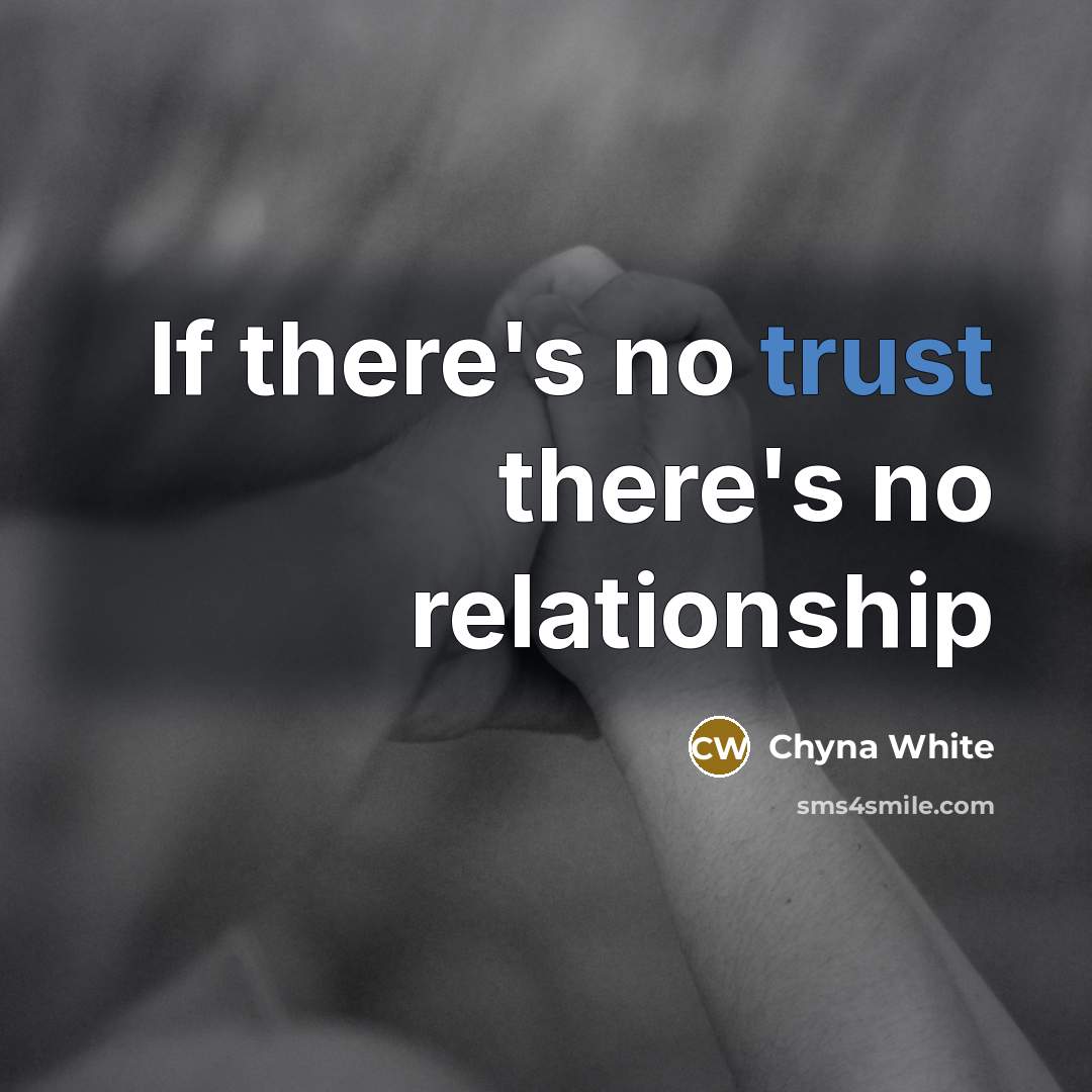 “If there's no trust there's no relationship…” quote by Chyna White