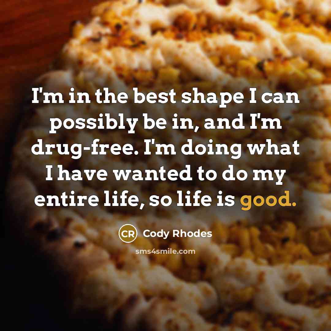 “I'm in the best shape I can possibly be in,…” quote by Cody Rhodes