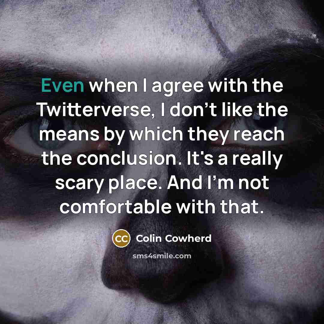 “Even when I agree with the Twitterverse, I don't like…” quote by Colin Cowherd