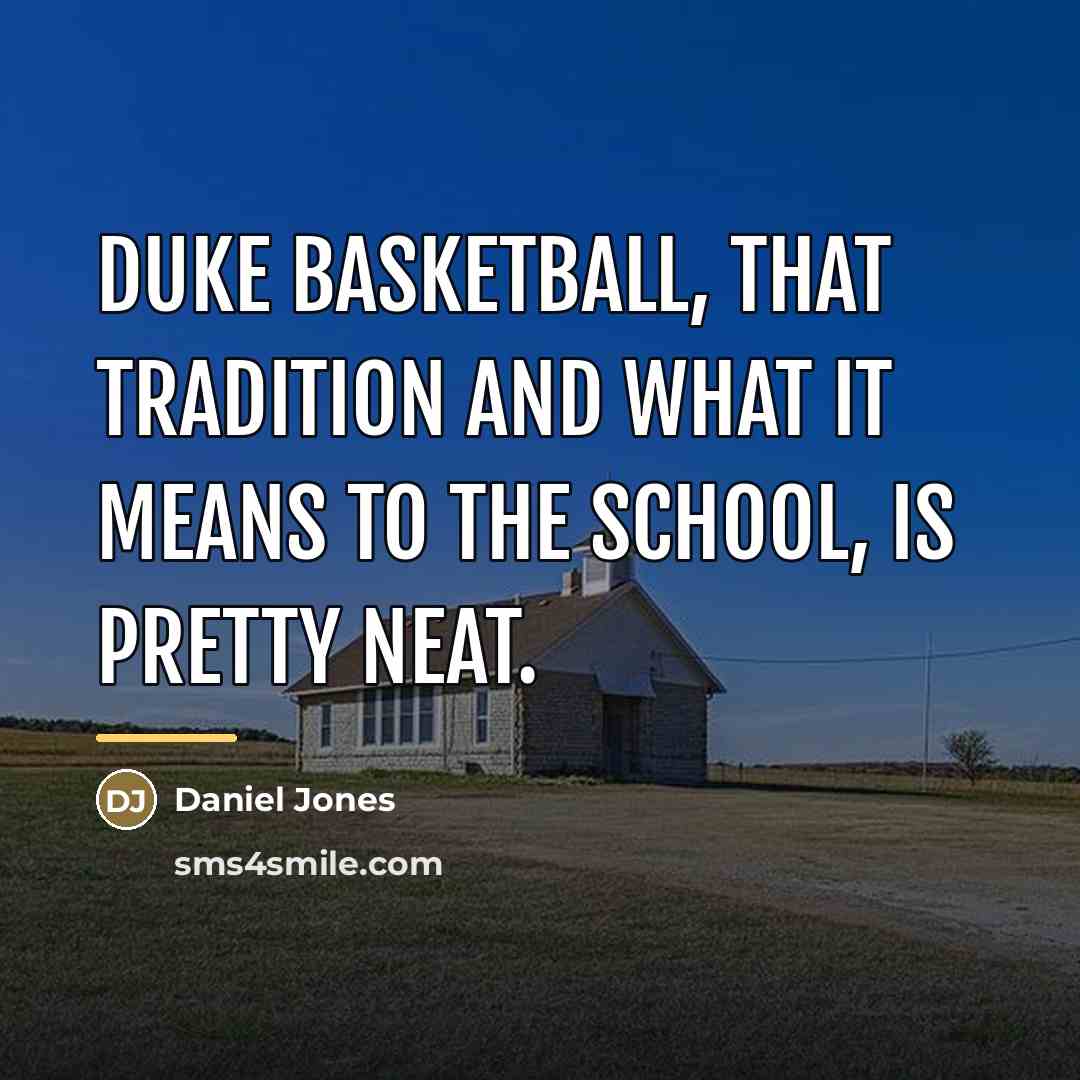 “Duke basketball, that tradition and what it means to the…” quote by Daniel Jones