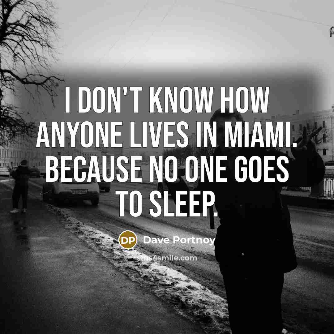“I don't know how anyone lives in Miami. Because no…” quote by Dave Portnoy