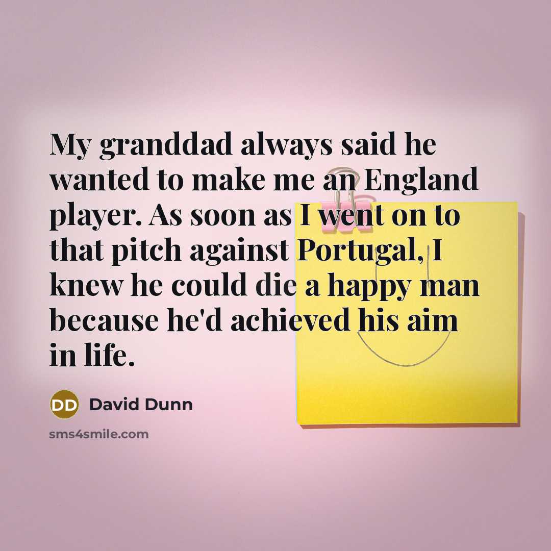 “My granddad always said he wanted to make me an…” quote by David Dunn