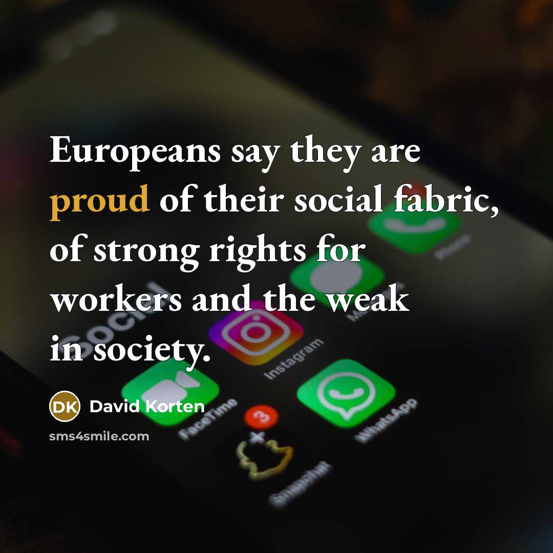 “Europeans say they are proud of their social fabric, of…” quote by David Korten