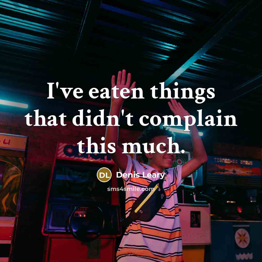 “I've eaten things that didn't complain this much.…” quote by Denis Leary